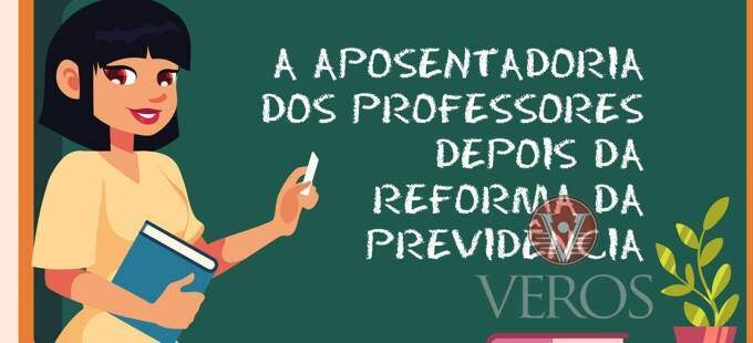A APOSENTADORIA DOS PROFESSORES DEPOIS DA REFORMA DA PREVIDÊNCIA